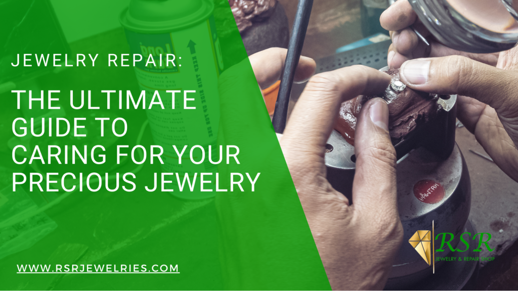 Jewelry Repair The Ultimate Guide to Caring for your Precious Jewelry